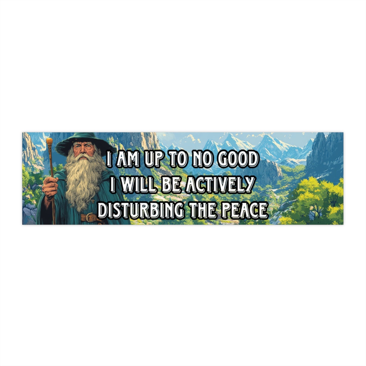 I am up to no good I will be actively disturbing the peace
