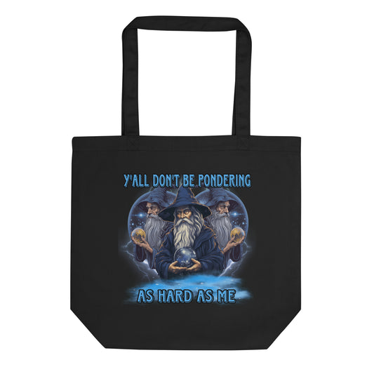 Y’all don’t be pondering as hard as me Tote Bag