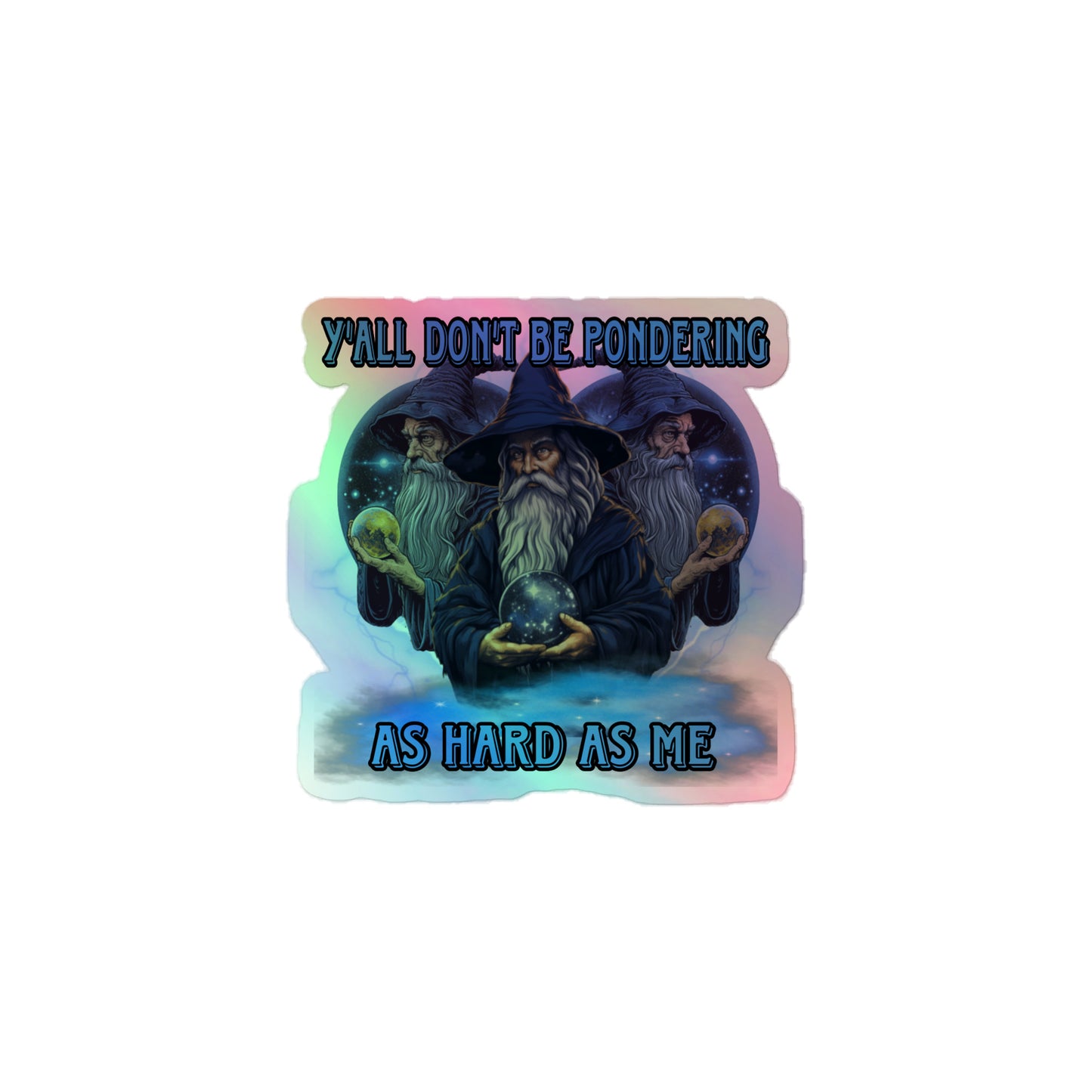 Y’all don’t be pondering as hard as me Holographic sticker
