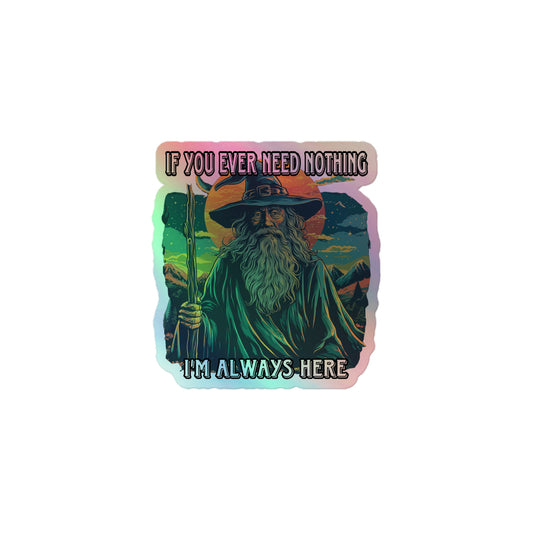 If you ever need nothing I’m always here Holographic sticker