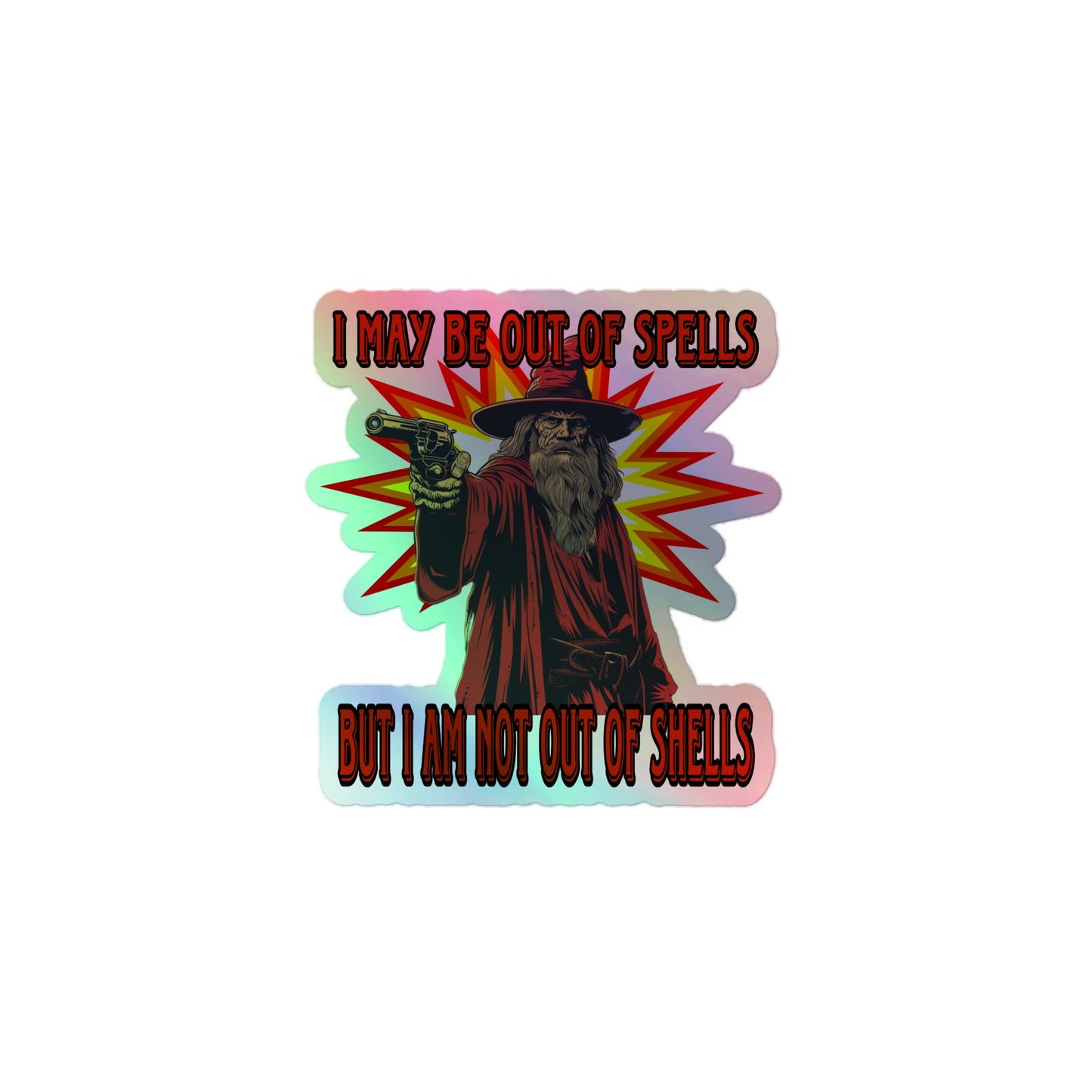 I may be out of spells but I am not out of shells Holographic sticker