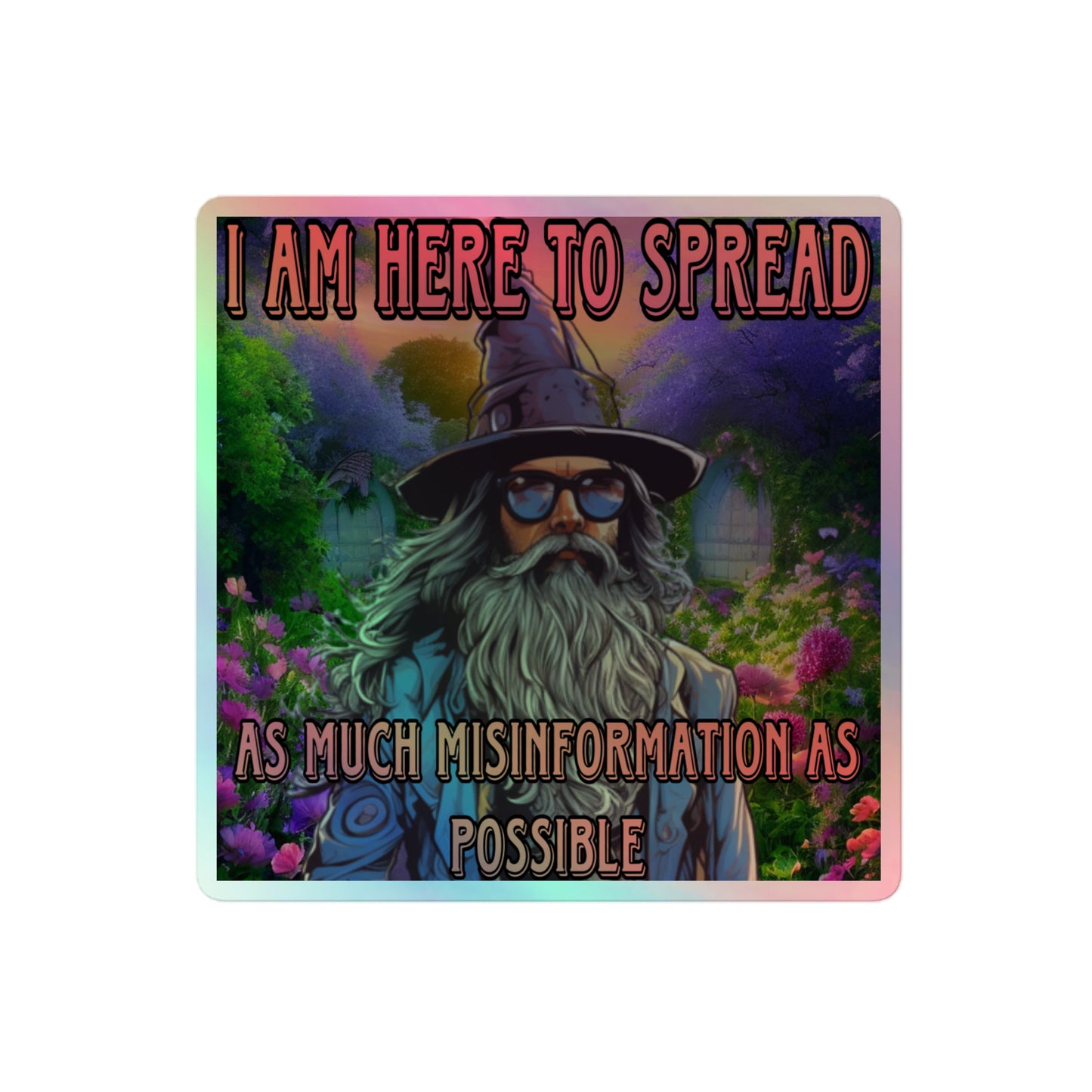I am here to spread as much misinformation as possible Holographic sticker
