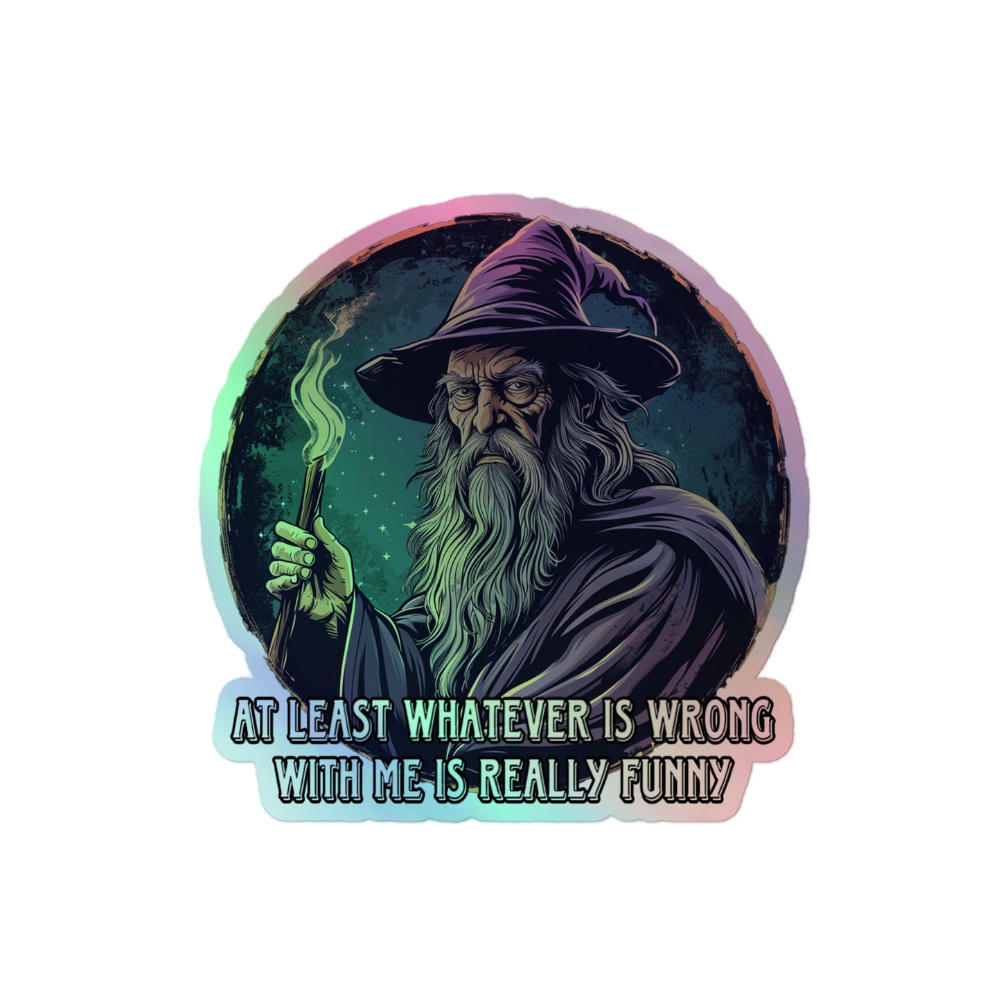 At least whatever is wrong with me is really funny Holographic sticker