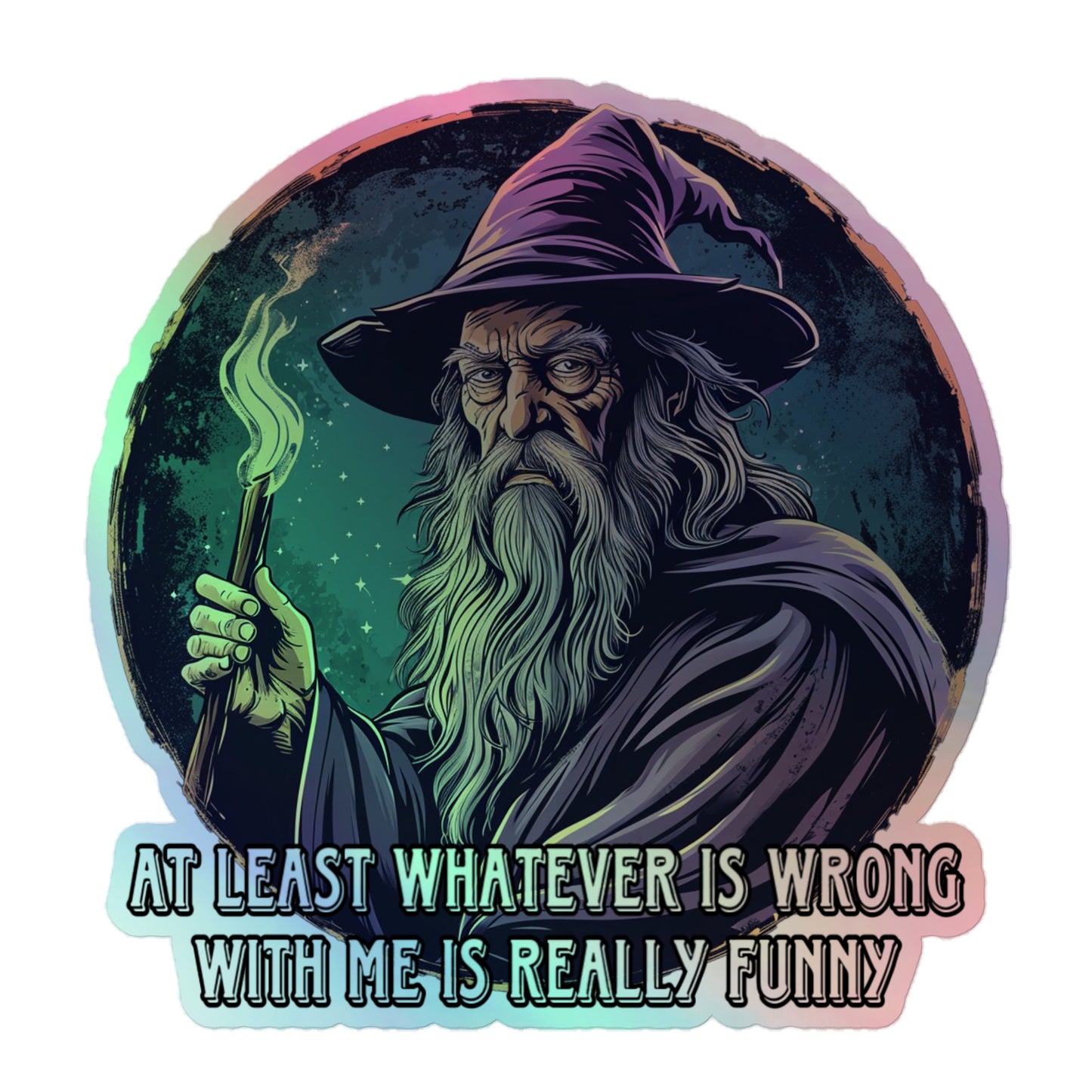 At least whatever is wrong with me is really funny Holographic sticker