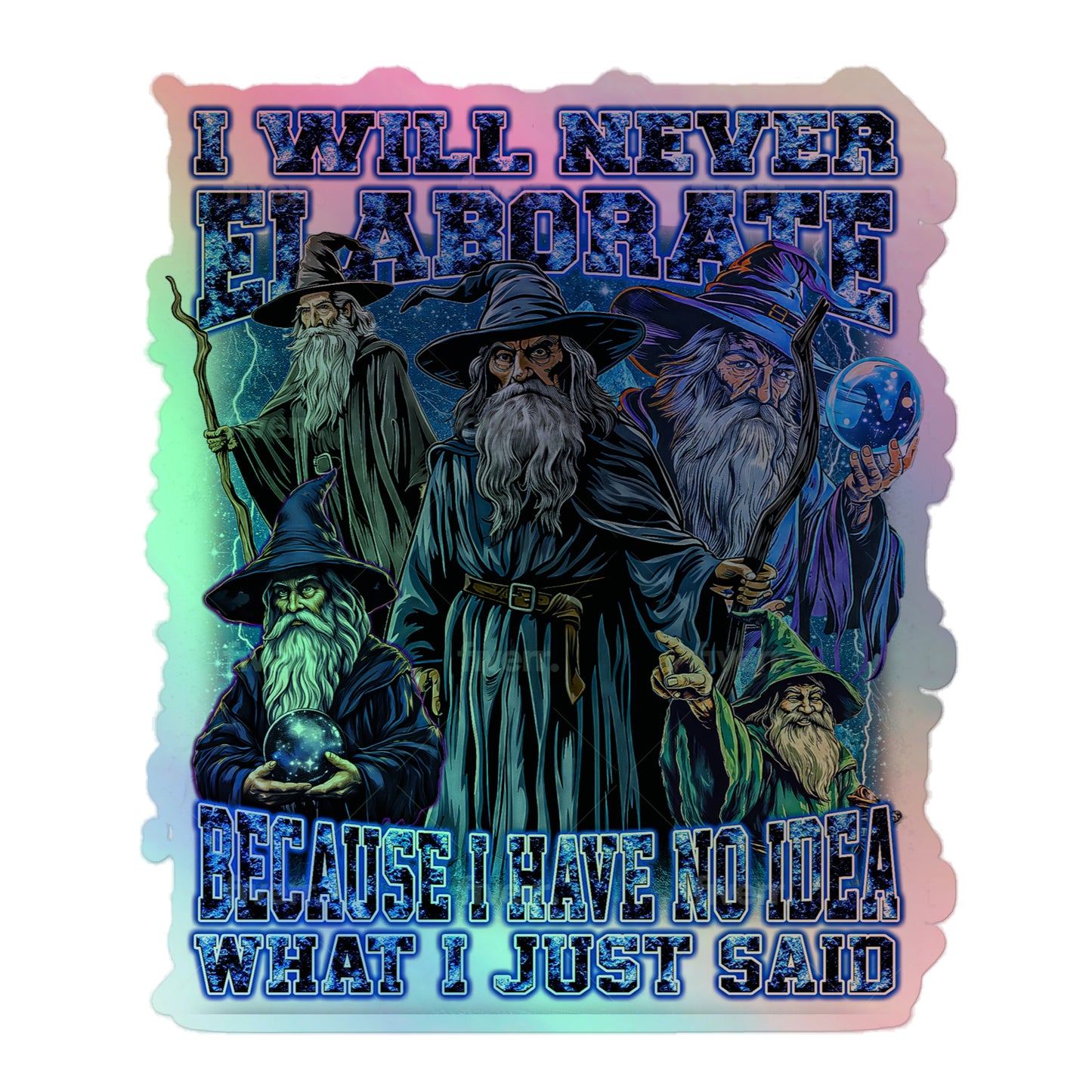 I will never elaborate because I have no idea what I just said Holographic sticker