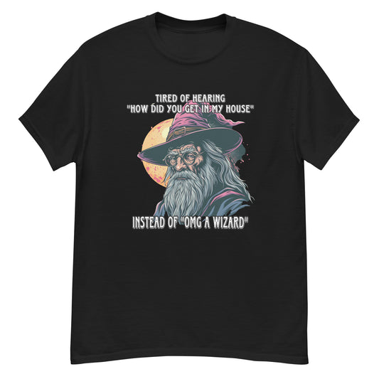 tired of hearing “how did you get in my house” instead of “omg a wizard”