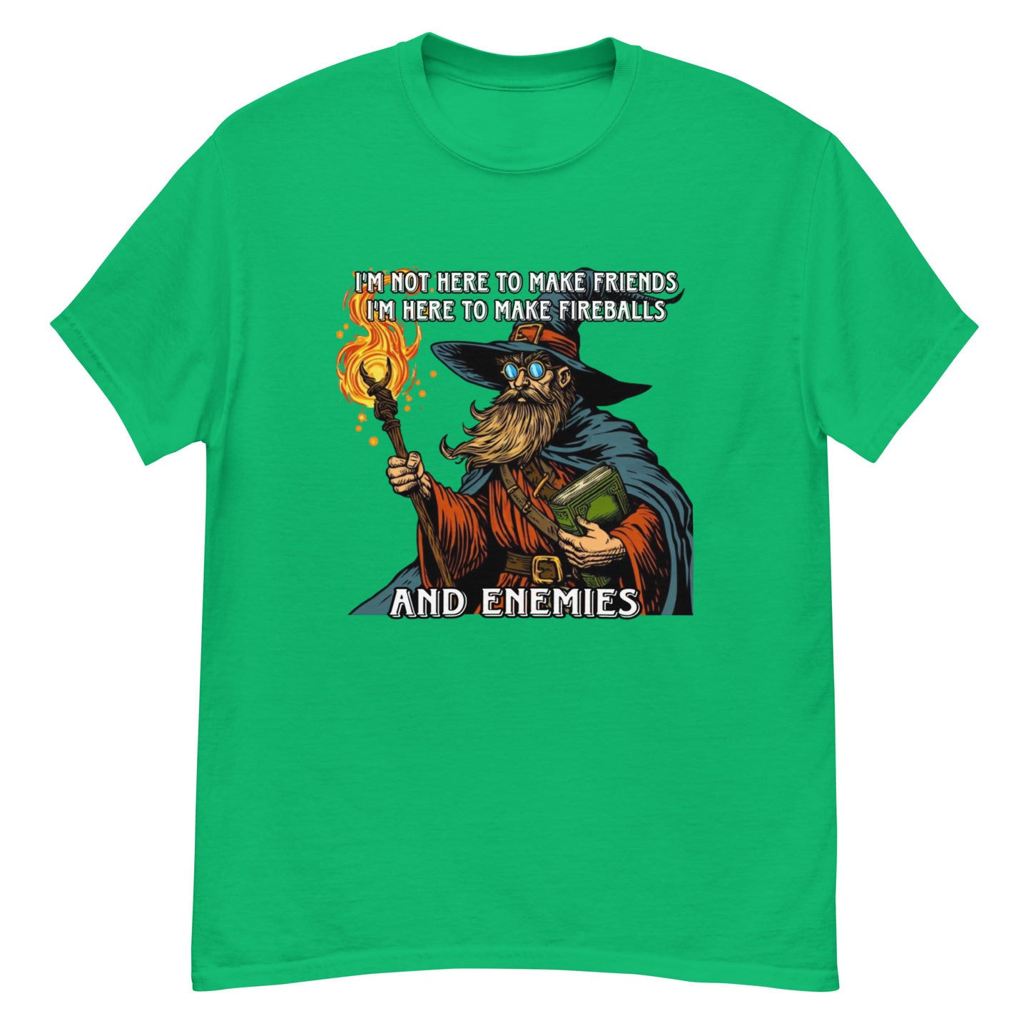 I’m not here to make friends I’m here to make fireballs