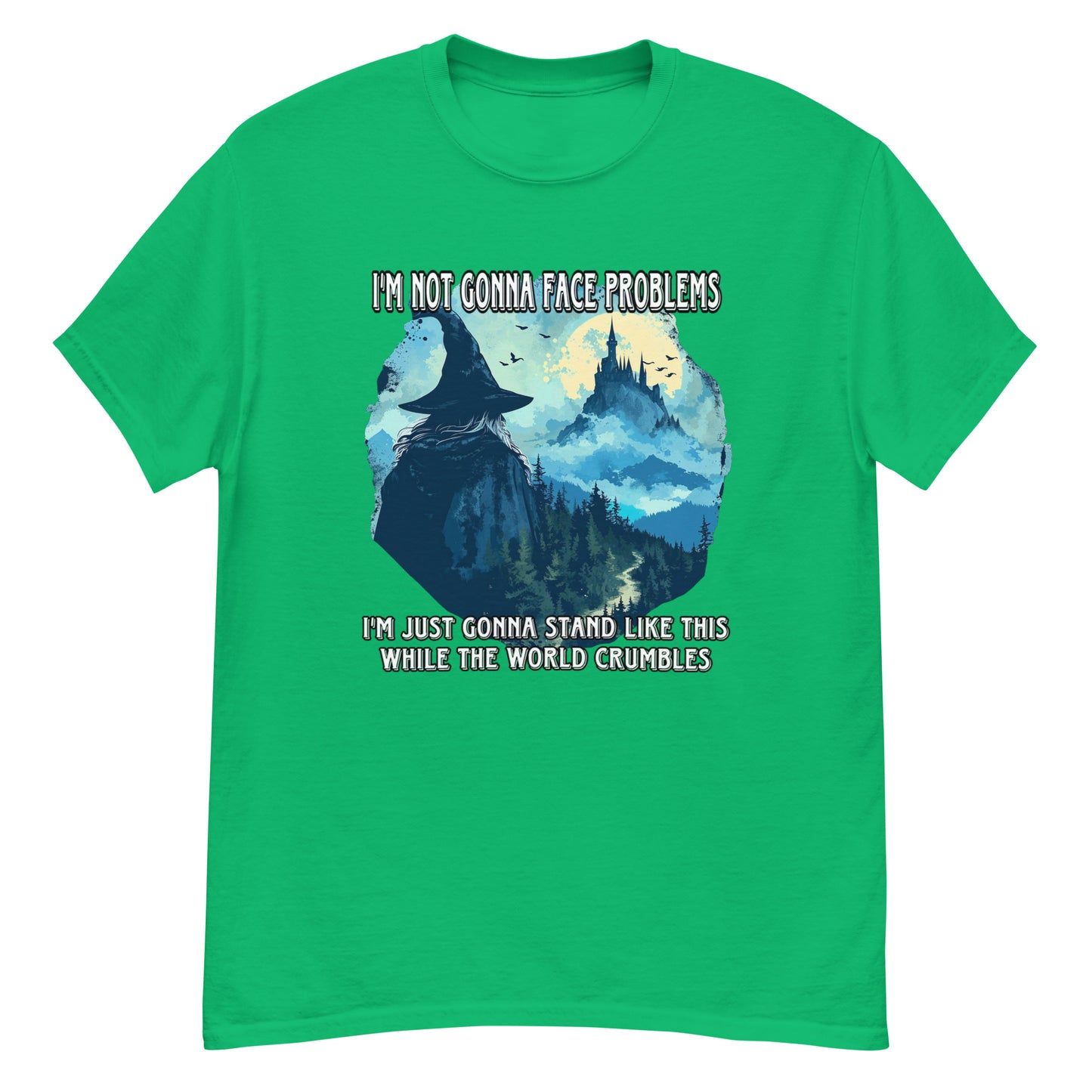 Ich werde mich meinen Problemen nicht stellen. Ich werde einfach so dastehen, während die Welt zusammenbricht.