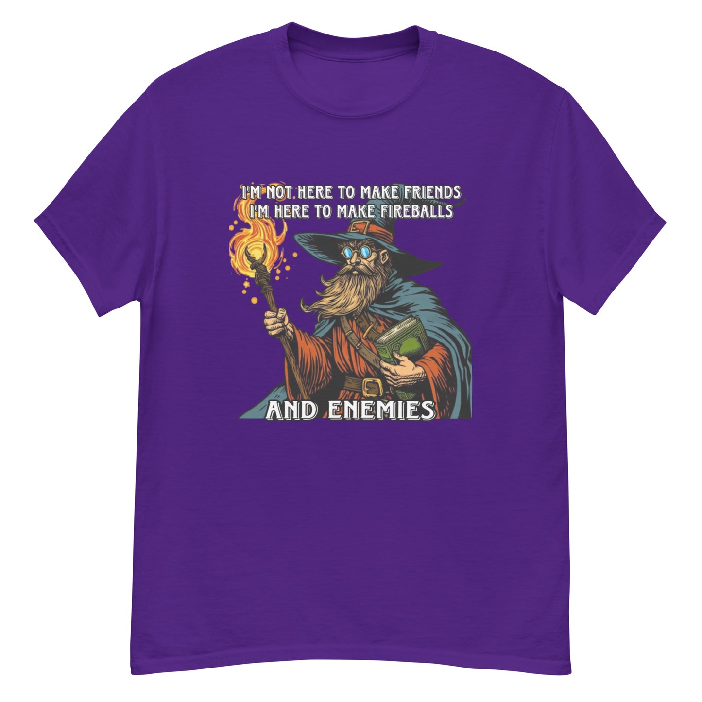 I’m not here to make friends I’m here to make fireballs