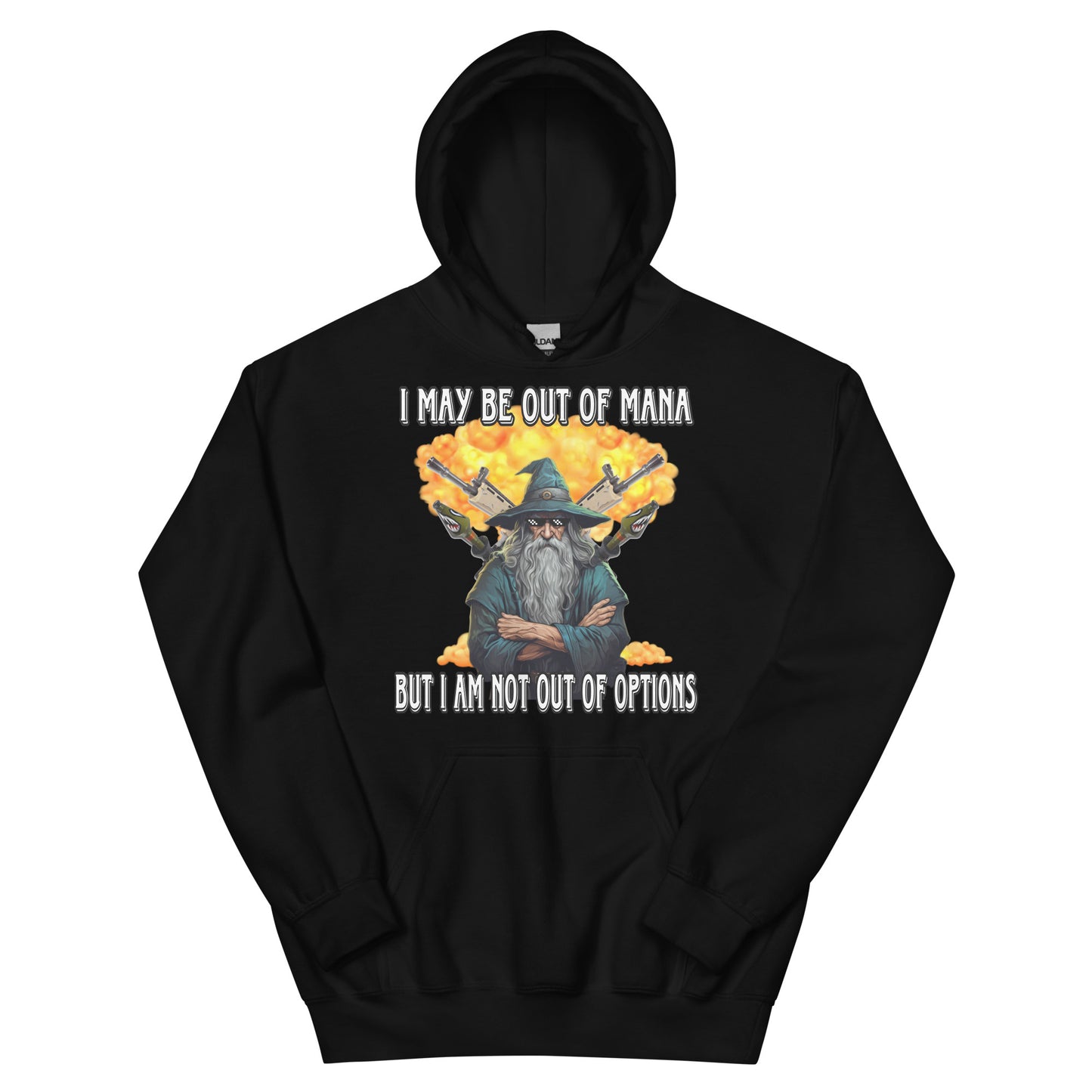 I may be out of mana but I am not out of options Hoodie