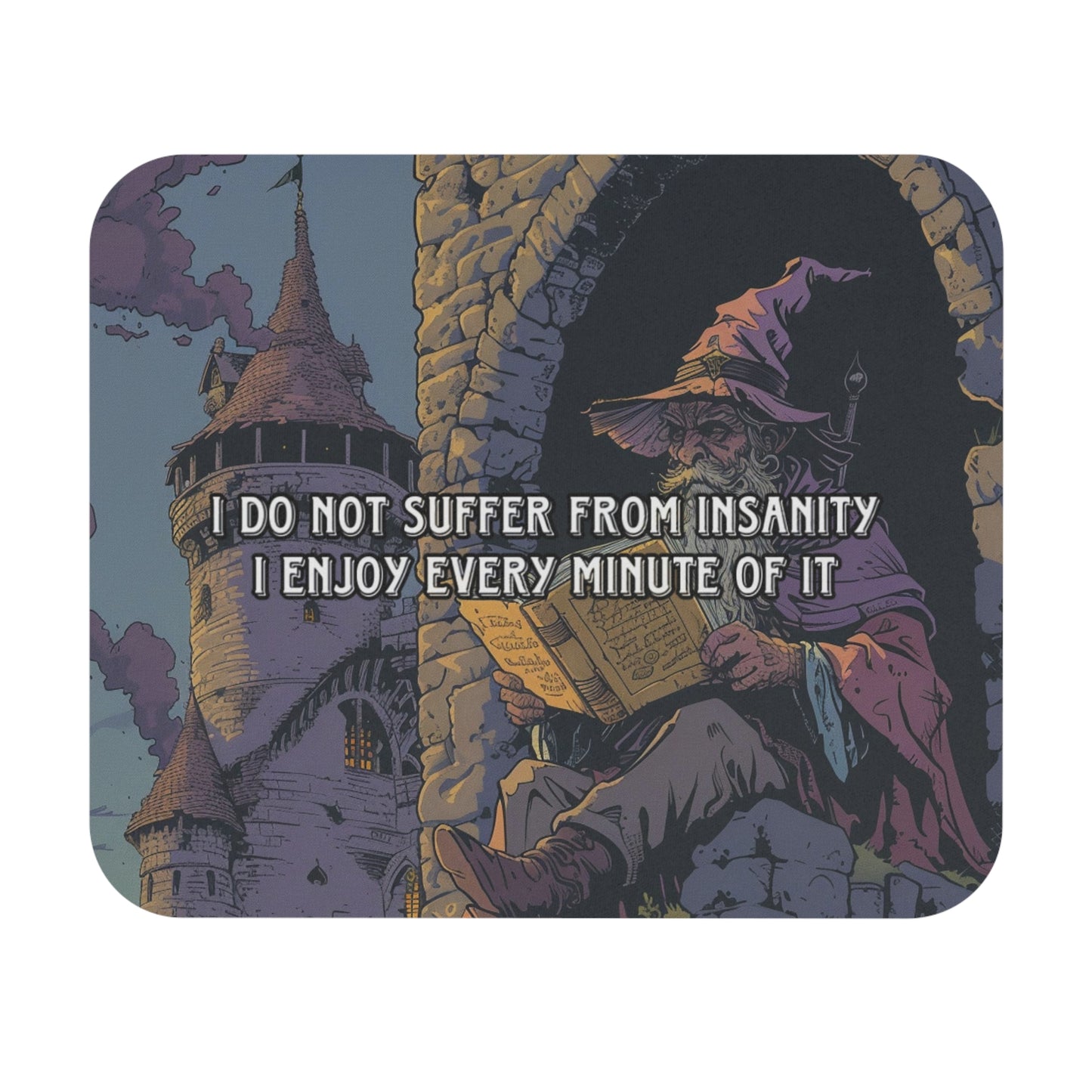 I do not suffer from insanity I enjoy every minute of it Mouse Pad