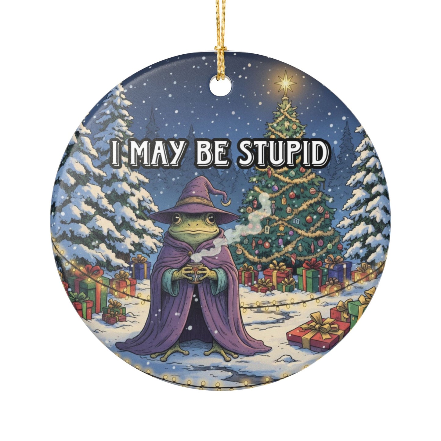 I may be stupid Ceramic Ornament