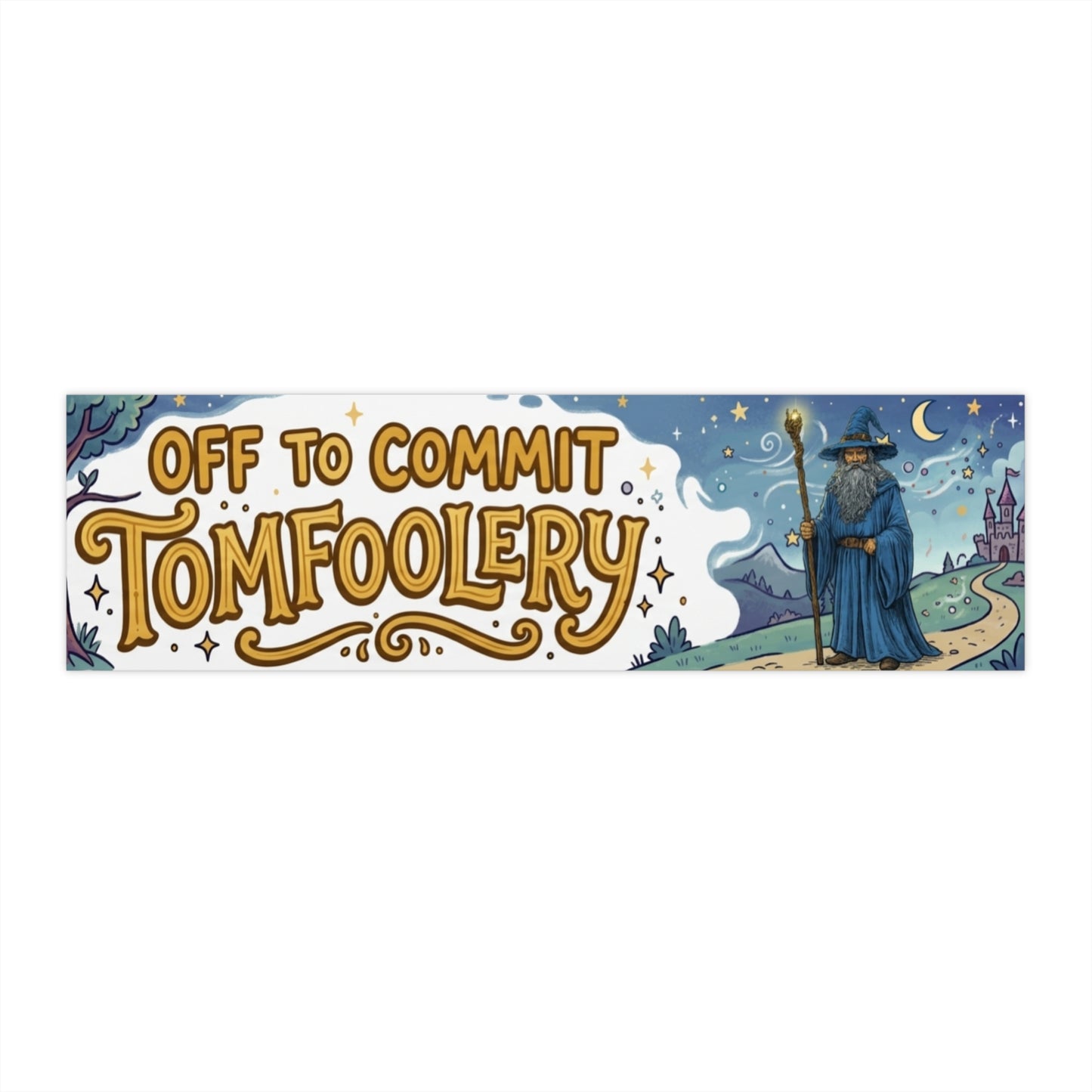 Off To Commit Tomfoolery Bumper Sticker