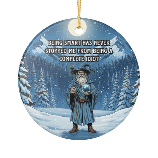 Being smart has never stopped me from being a complete idiot ceramic ornament