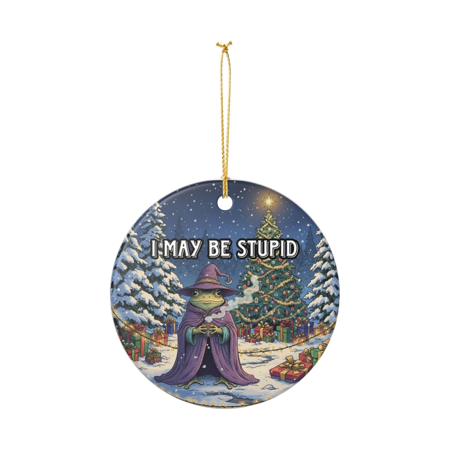 I may be stupid Ceramic Ornament