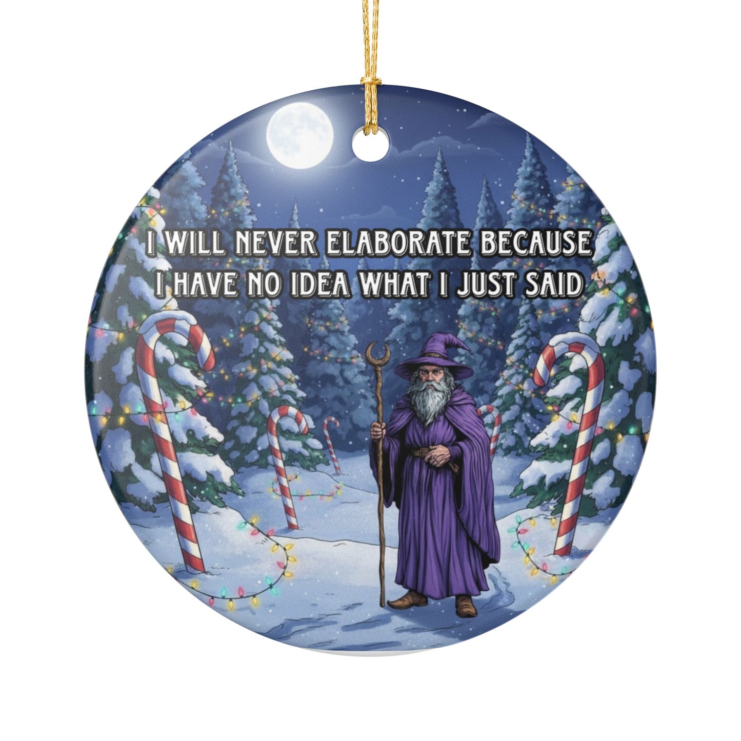 I will never elaborate because I have no idea what I just said ceramic ornament