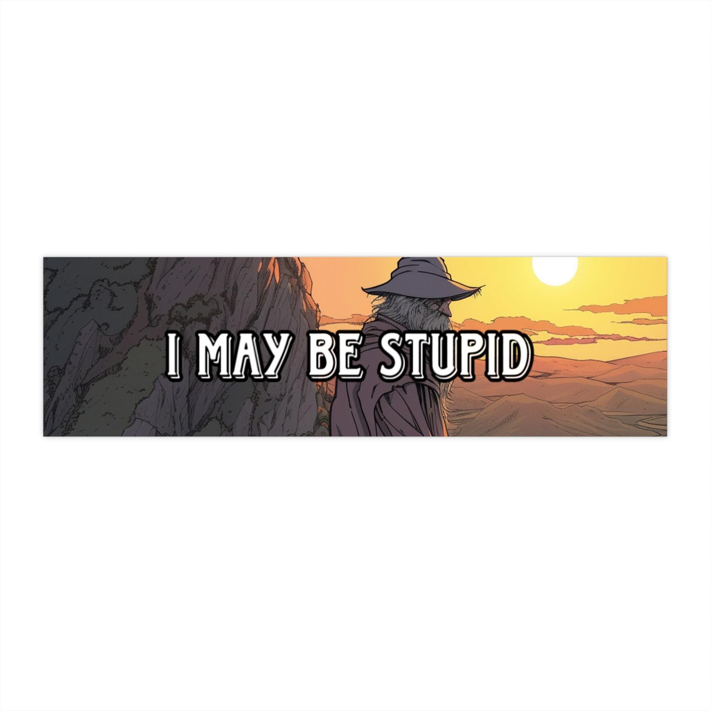 I may be stupid Bumper Sticker