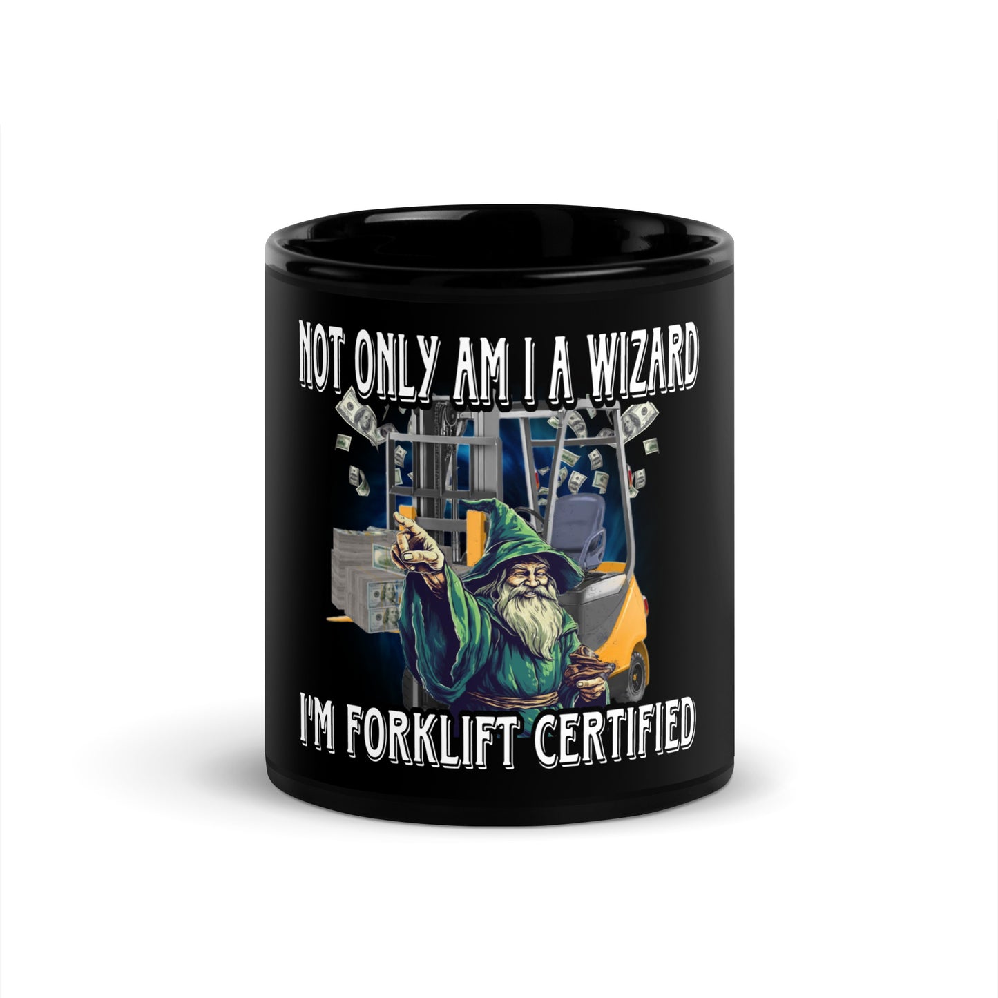 Not only am I a wizard I’m forklift certified Mug