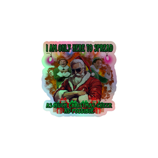 I am here to spread as much Christmas cheer as possible Holographic sticker