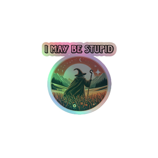 I may stupid Holographic sticker