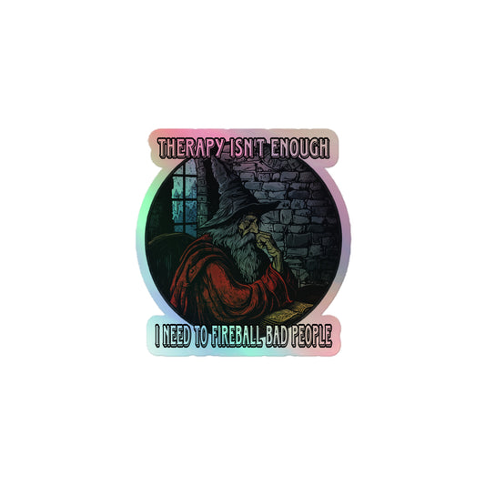 Therapy isn’t enough I need to fireball bad people Holographic sticker