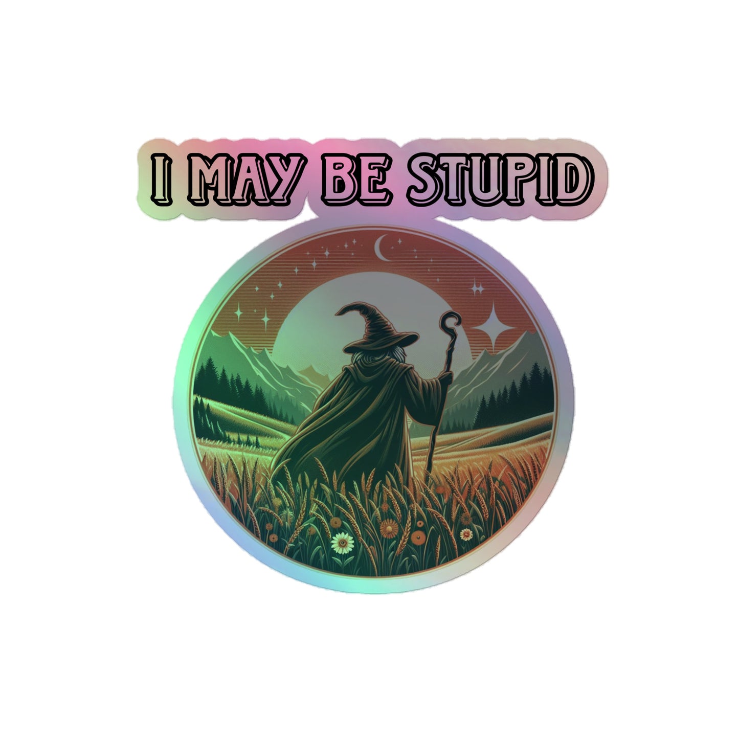 I may stupid Holographic sticker