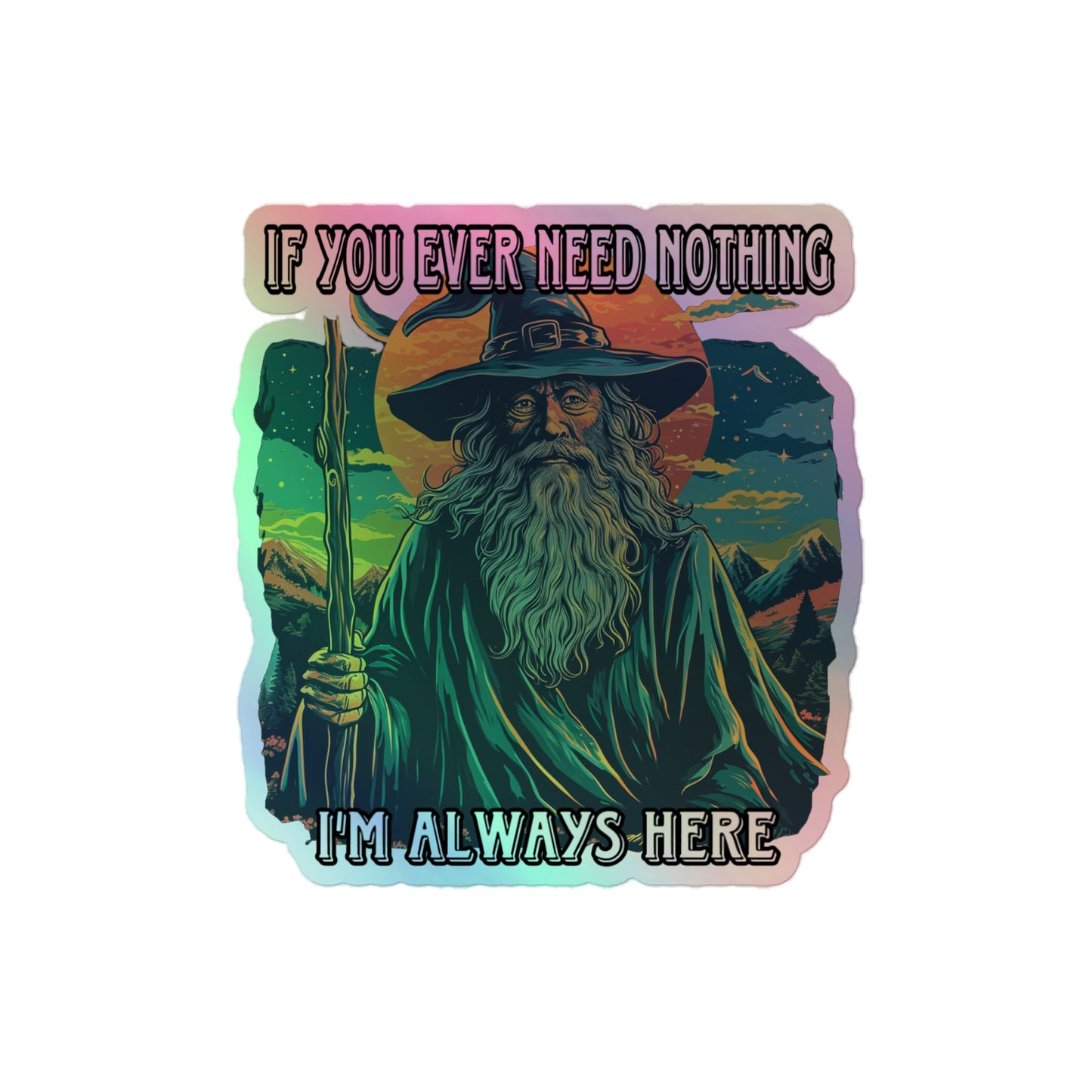 If you ever need nothing I’m always here Holographic sticker