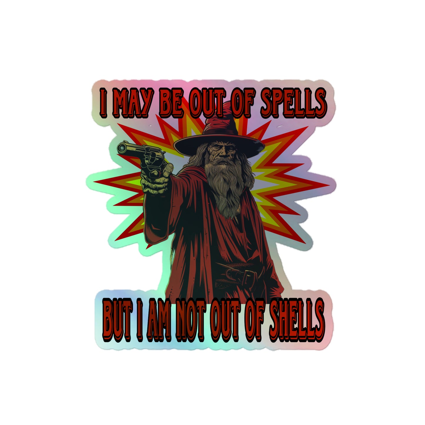 I may be out of spells but I am not out of shells Holographic sticker