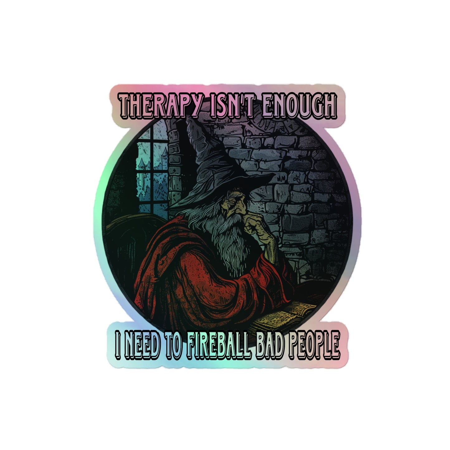 Therapy isn’t enough I need to fireball bad people Holographic sticker