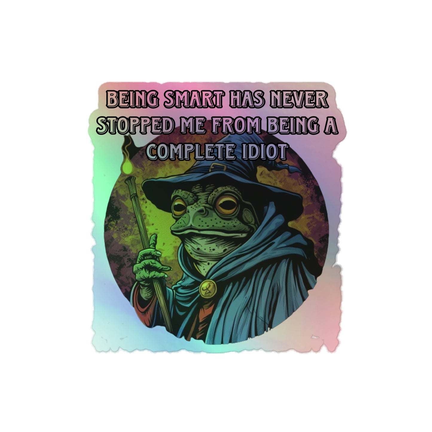 Being smart has never stopped me from being a complete idiot Holographic sticker