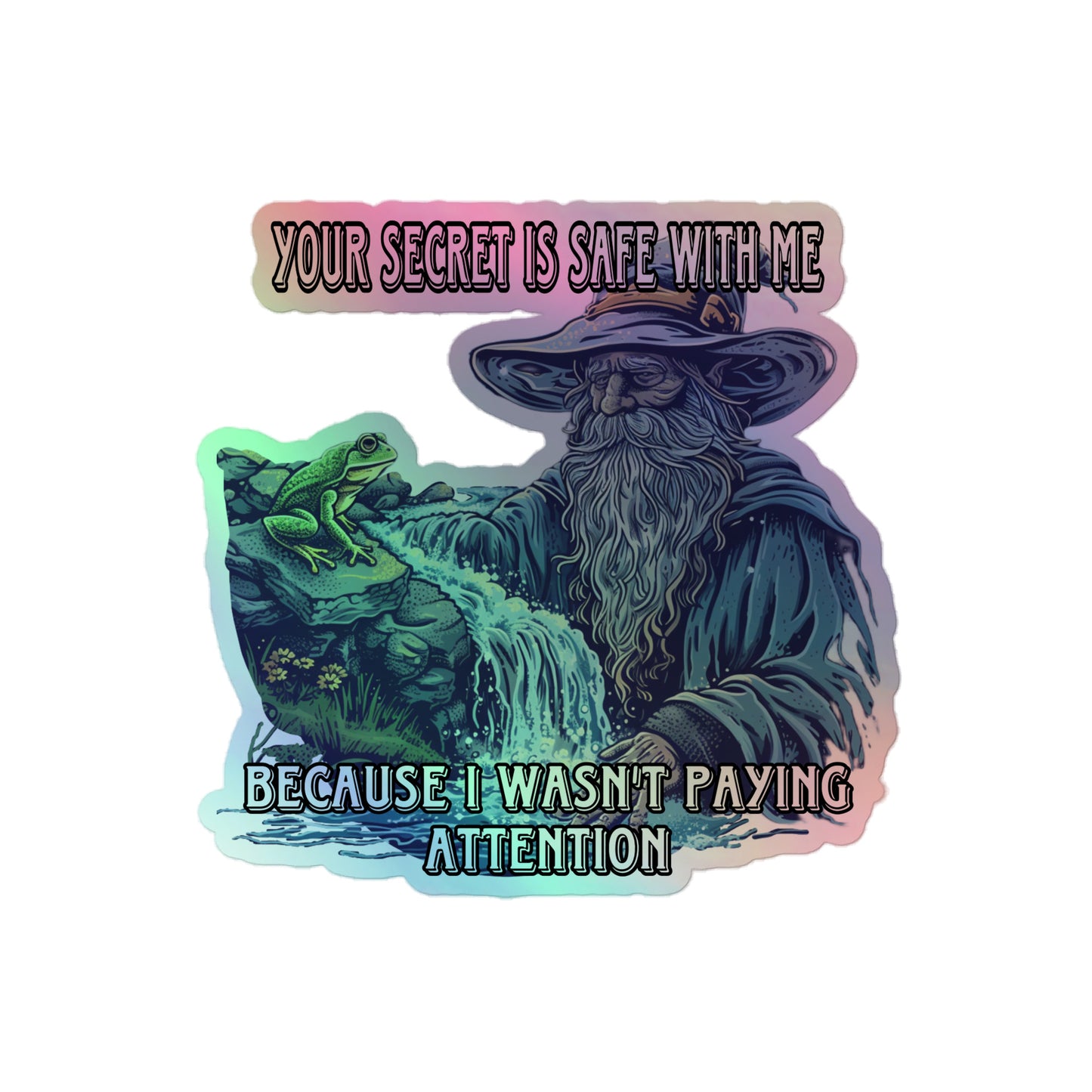 Your secret is safe with me because I wasn’t paying attention Holographic sticker