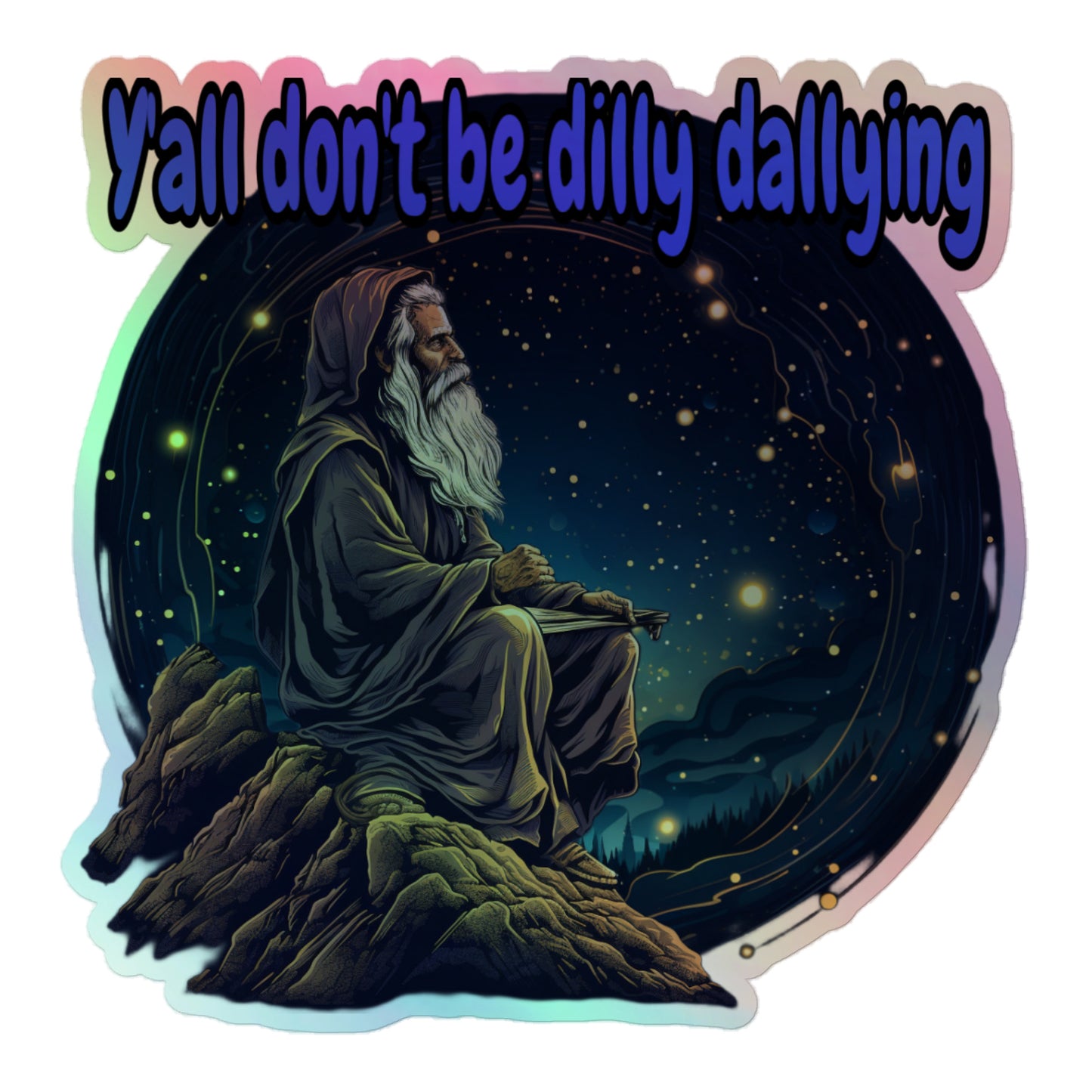 Y’all don’t be dilly dallying Holographic stickers