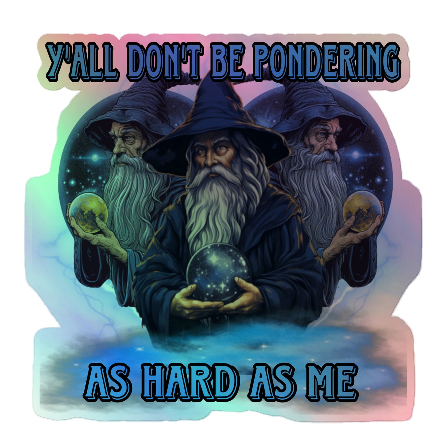 Y’all don’t be pondering as hard as me Holographic sticker