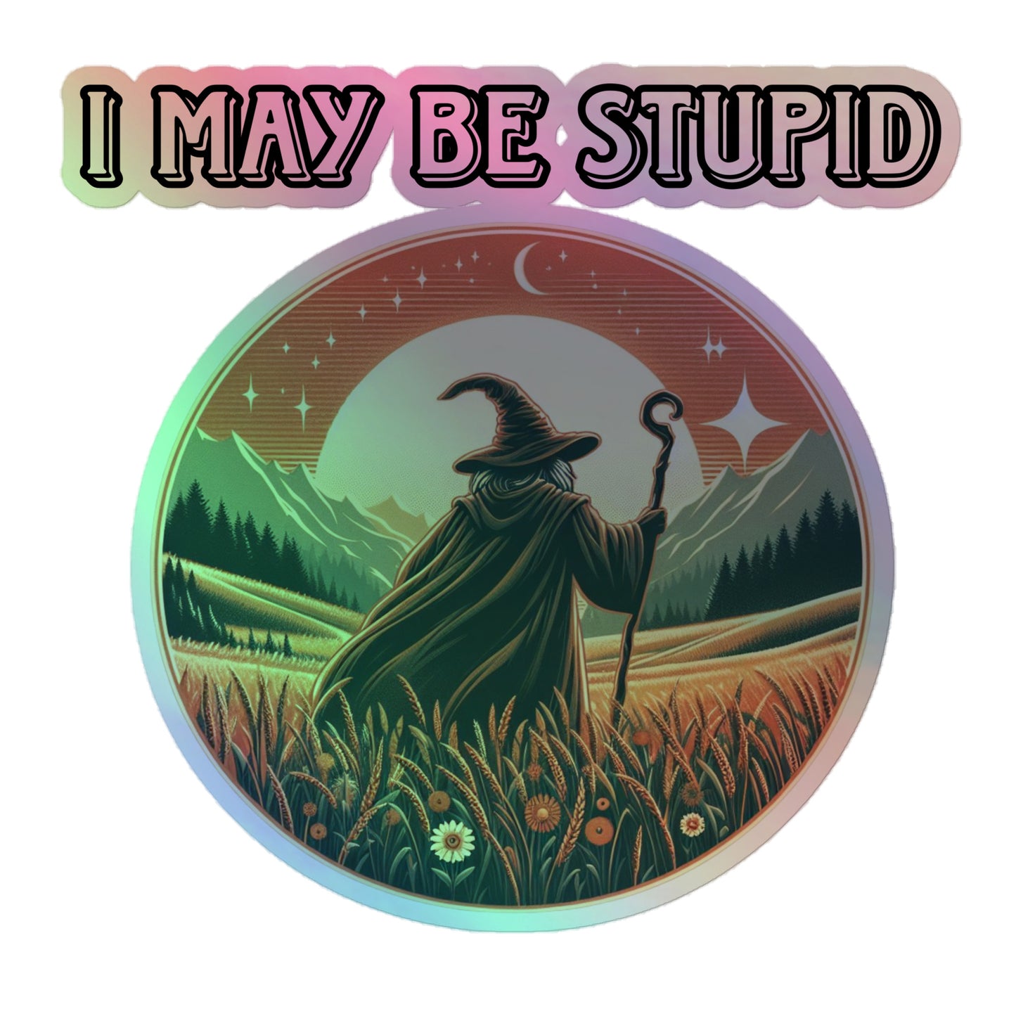 I may stupid Holographic sticker