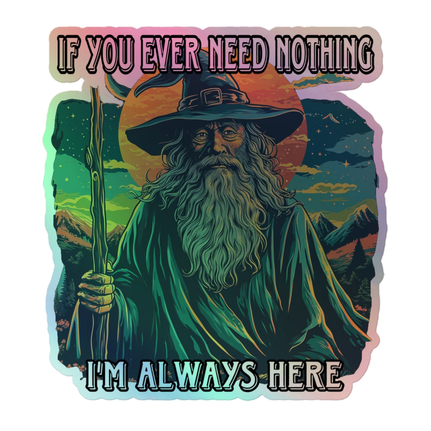 If you ever need nothing I’m always here Holographic sticker