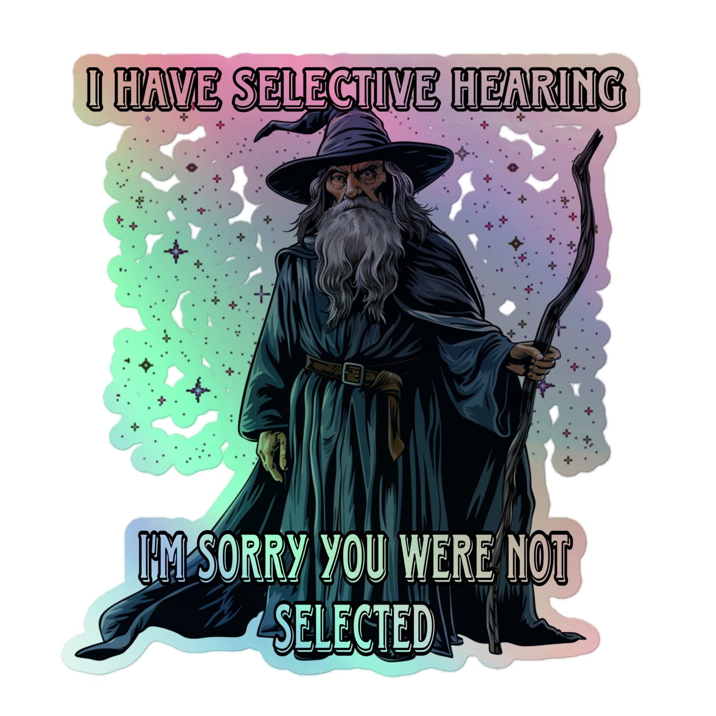 I have selective hearing i'm sorry you were not selected Holographic sticker