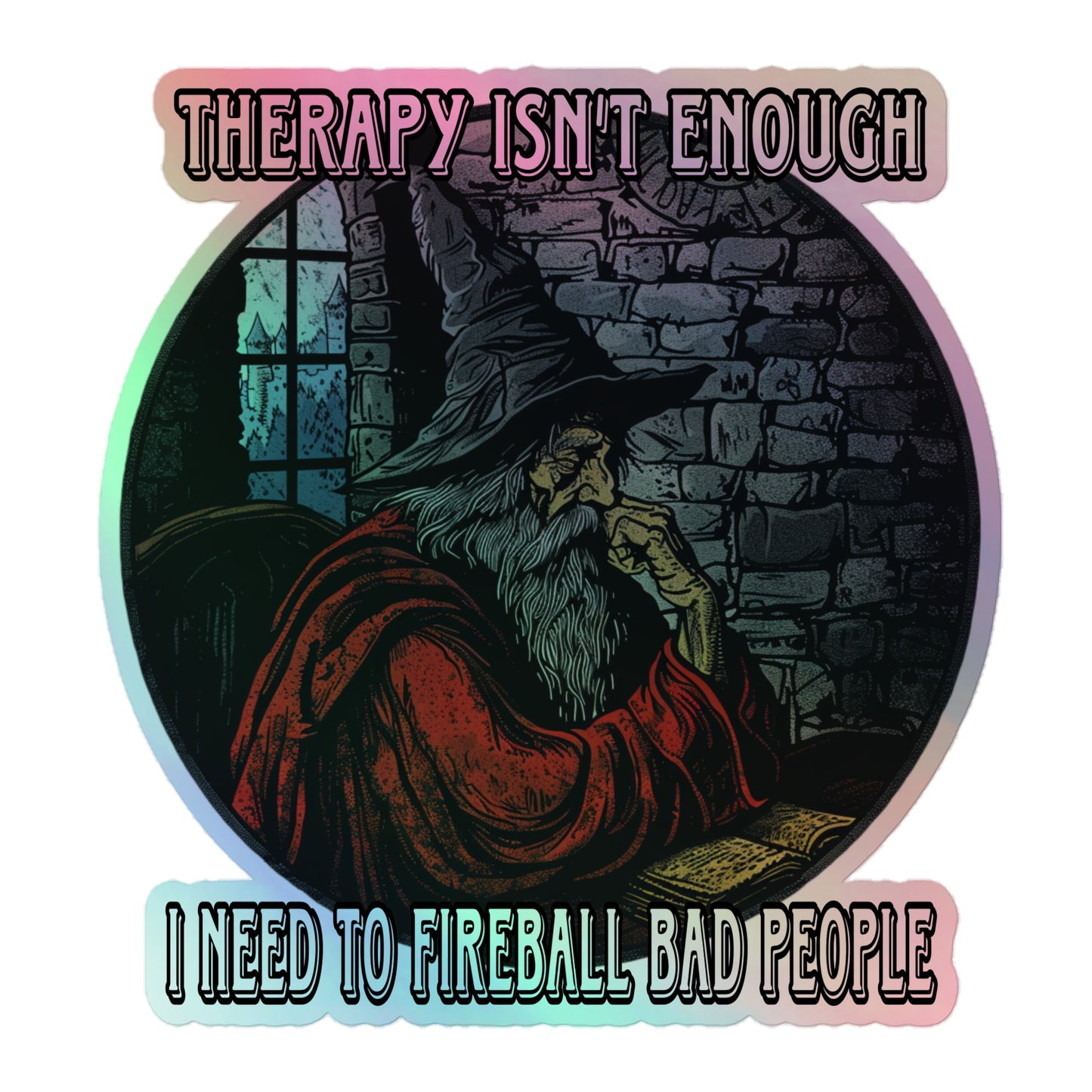 Therapy isn’t enough I need to fireball bad people Holographic sticker