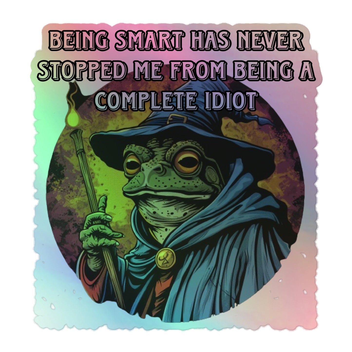 Being smart has never stopped me from being a complete idiot Holographic sticker