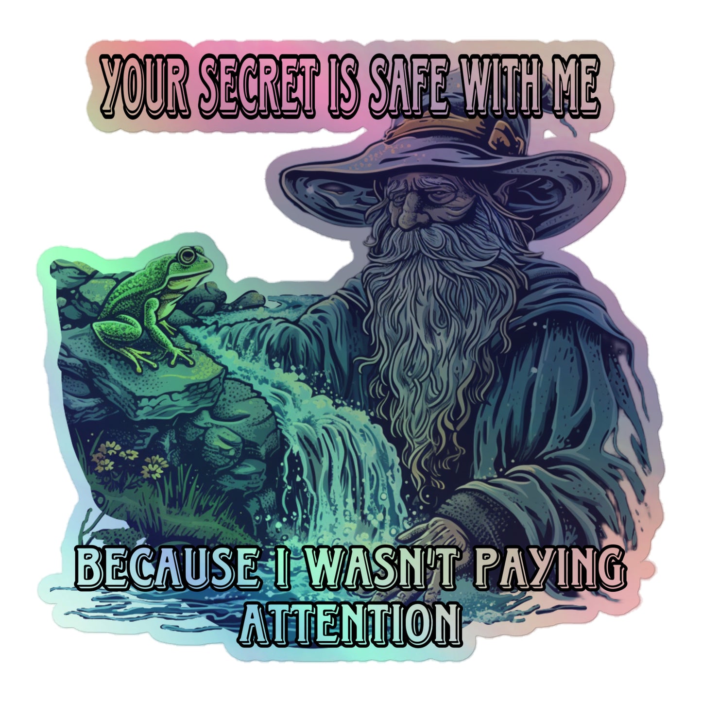 Your secret is safe with me because I wasn’t paying attention Holographic sticker