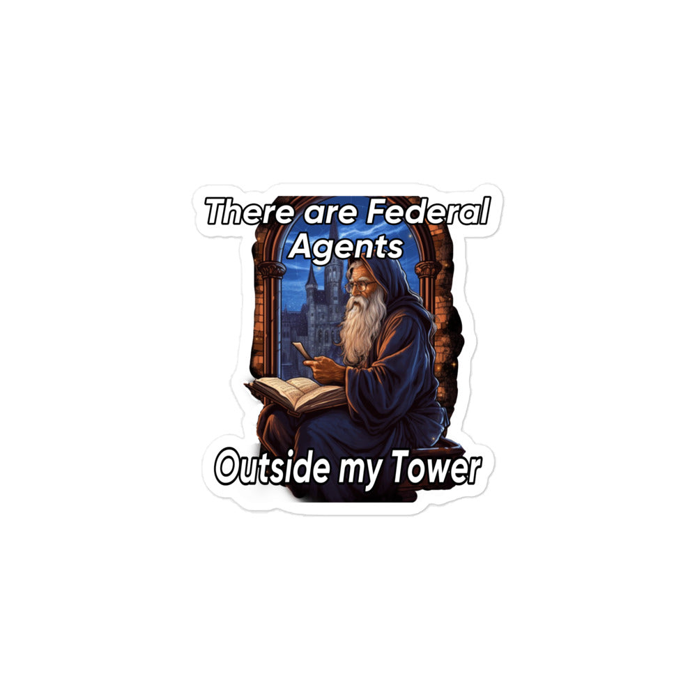 There are Federal Agents outside my tower sticker