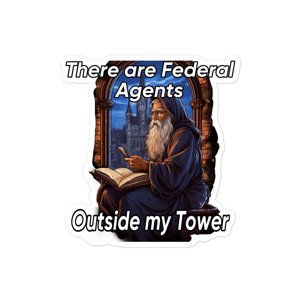 There are Federal Agents outside my tower sticker