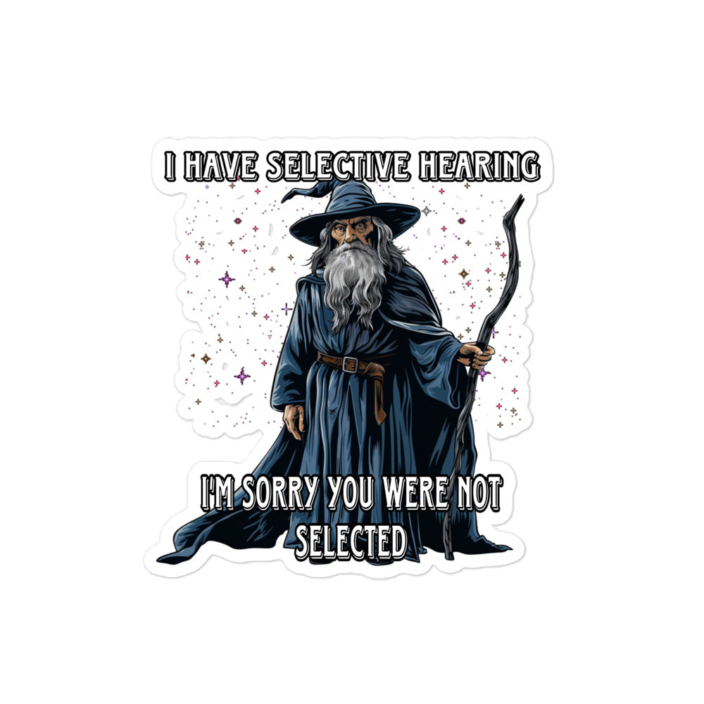 I have selective hearing I'm sorry you were not selected sticker