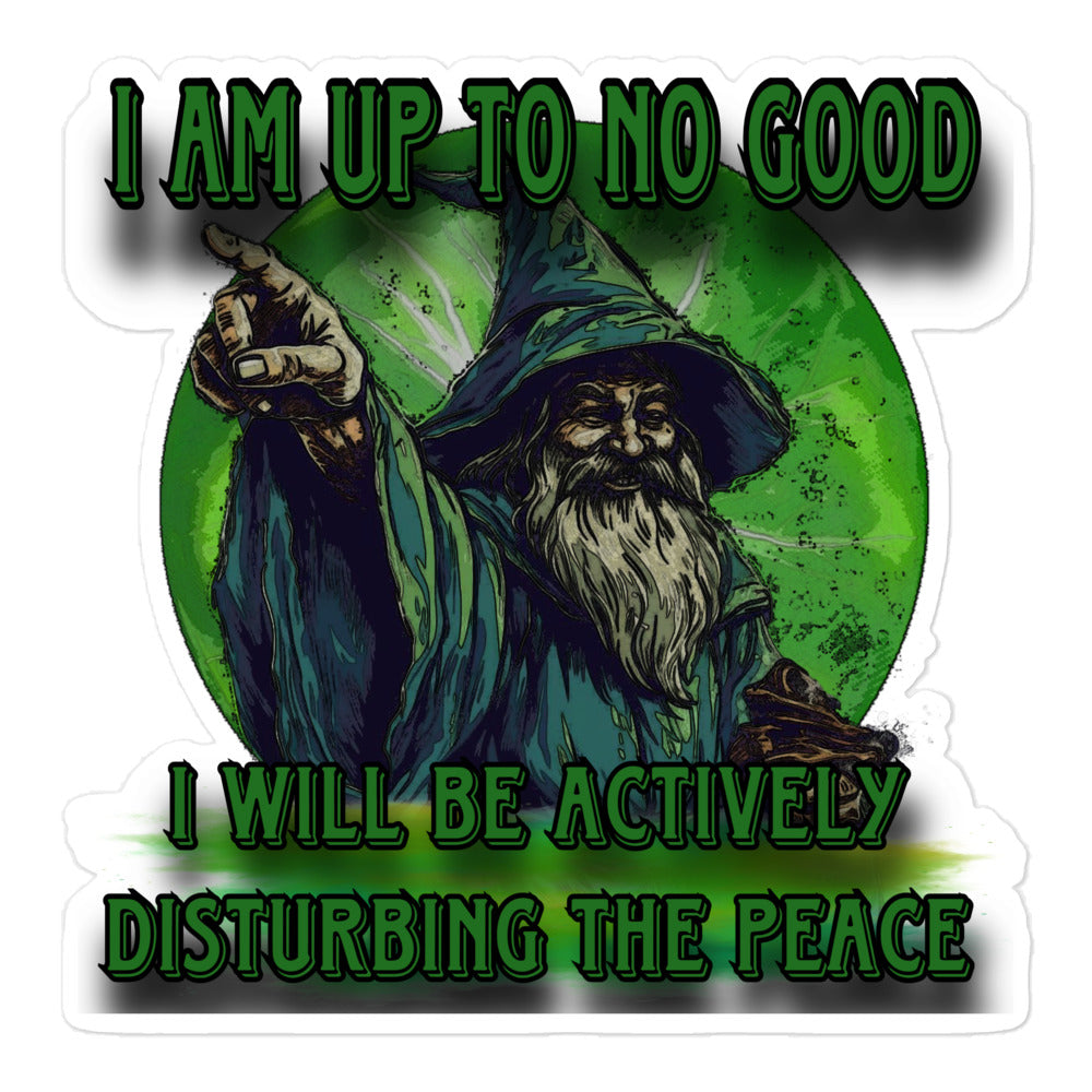 I am up to no good I will be actively disturbing the peace sticker