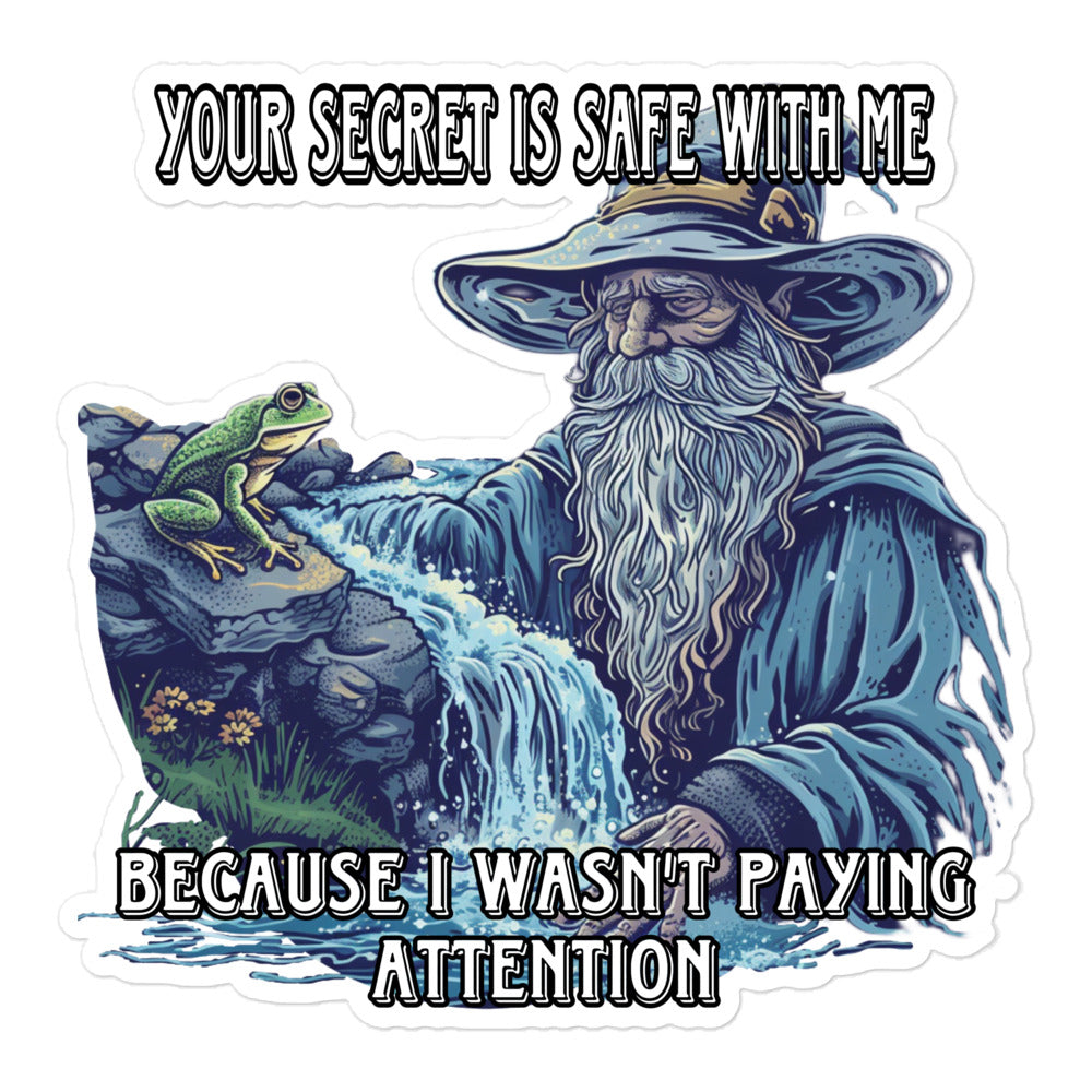 Your secret is safe with me because i wasn't paying attention sticker