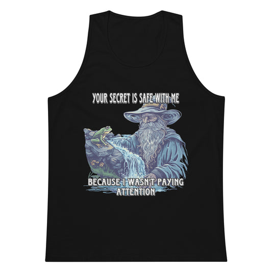 Your secret is safe with me because i wasn't paying attention tank top