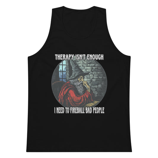 Therapy isn't enough i need to fireball bad people tank top